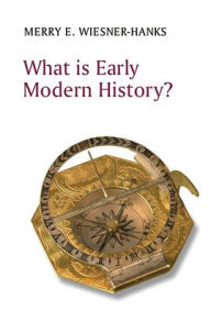 Title: What is Early Modern History?, Author: Merry E. Wiesner-Hanks