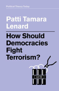 Title: How Should Democracies Fight Terrorism?, Author: Patti Tamara Lenard