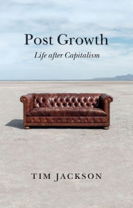 Title: Post Growth: Life after Capitalism, Author: Tim Jackson