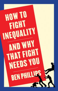 Title: How to Fight Inequality: (and Why That Fight Needs You), Author: Ben Phillips