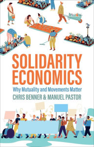 Title: Solidarity Economics: Why Mutuality and Movements Matter, Author: Chris Benner