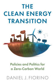 Title: The Clean Energy Transition: Policies and Politics for a Zero-Carbon World, Author: Daniel J. Fiorino