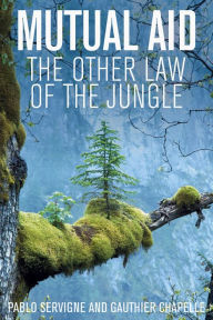 Title: Mutual Aid: The Other Law of the Jungle, Author: Pablo Servigne