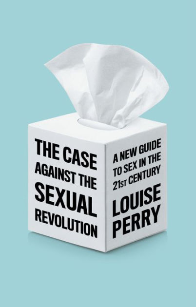 The Case Against The Sexual Revolution By Louise Perry Paperback Barnes And Noble® 8136