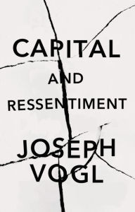 Title: Capital and Ressentiment: A Short Theory of the Present, Author: Joseph Vogl