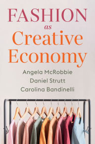 Title: Fashion as Creative Economy: Micro-Enterprises in London, Berlin and Milan, Author: Angela McRobbie