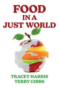 Title: Food in a Just World: Compassionate Eating in a Time of Climate Change, Author: Tracey Harris