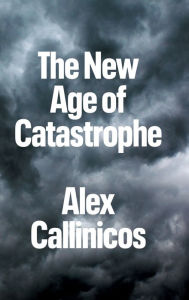Title: The New Age of Catastrophe, Author: Alex Callinicos
