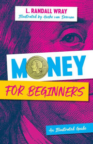 Title: Money for Beginners: An Illustrated Guide, Author: L. Randall Wray