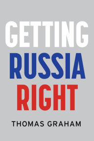 Title: Getting Russia Right, Author: Thomas Graham