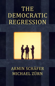 Title: The Democratic Regression: The Political Causes of Authoritarian Populism, Author: Armin Schäfer