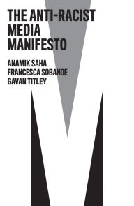 Title: The Anti-Racist Media Manifesto, Author: Anamik Saha
