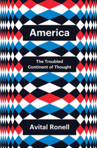 Title: America: The Troubled Continent of Thought, Author: Avital Ronell