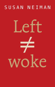Title: Left Is Not Woke, Author: Susan Neiman
