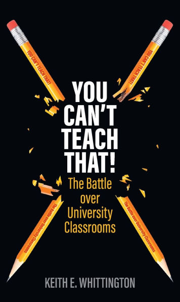 You Can't Teach That!: The Battle over University Classrooms
