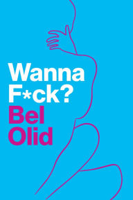Title: Wanna F*ck?, Author: Bel Olid