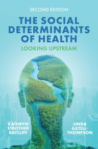 Title: The Social Determinants of Health: Looking Upstream, Author: Kathryn Strother Ratcliff
