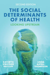 Title: The Social Determinants of Health: Looking Upstream, Author: Kathryn Strother Ratcliff
