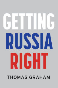 Title: Getting Russia Right, Author: Thomas Graham