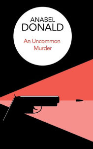 Title: An Uncommon Murder, Author: Anabel Donald