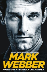 Title: Aussie Grit: My Formula One Journey, Author: Mark Webber