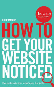 Title: How To Get Your Website Noticed, Author: Filip Matous