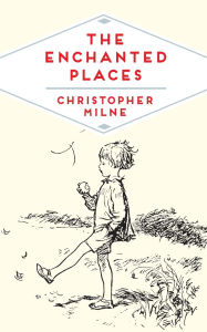 Title: The Enchanted Places, Author: Christopher Milne