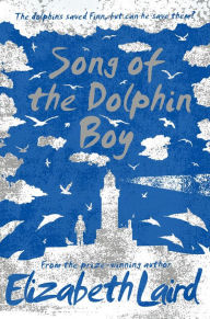 Title: Song of the Dolphin Boy, Author: Elizabeth Laird