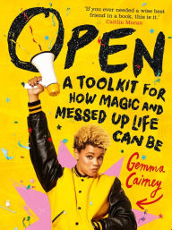 Title: Open: A Toolkit for How Magic and Messed Up Life Can Be, Author: Gemma Cairney