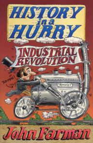 Title: History in a Hurry: Industrial Revolution, Author: John Farman