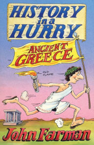 Title: History in a Hurry: Ancient Greece, Author: John Farman