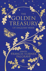 Title: The Golden Treasury: The Best of Classic English Verse, Author: Francis Palgrave