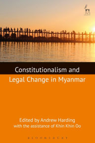 Title: Constitutionalism and Legal Change in Myanmar, Author: Andrew Harding
