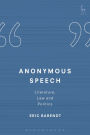 Anonymous Speech: Literature, Law and Politics