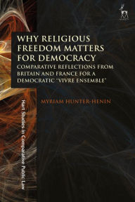 Title: Why Religious Freedom Matters for Democracy: Comparative Reflections from Britain and France for a Democratic 