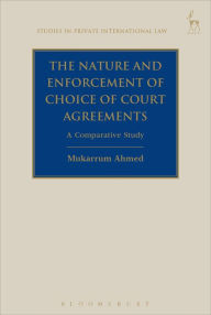 Title: The Nature and Enforcement of Choice of Court Agreements: A Comparative Study, Author: Mukarrum Ahmed