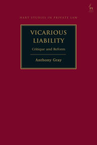 Title: Vicarious Liability: Critique and Reform, Author: Anthony Gray