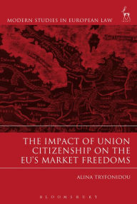 Title: The Impact of Union Citizenship on the EU's Market Freedoms, Author: Alina Tryfonidou