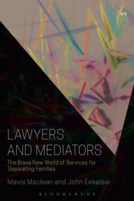 Title: Lawyers and Mediators: The Brave New World of Services for Separating Families, Author: Mavis Maclean