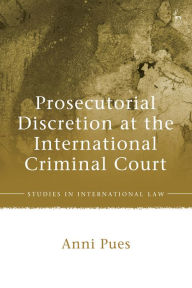 Title: Prosecutorial Discretion at the International Criminal Court, Author: Anni Pues