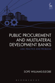 Title: Public Procurement and Multilateral Development Banks: Law, Practice and Problems, Author: Sope Williams-Elegbe