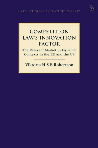 Competition Law's Innovation Factor: The Relevant Market in Dynamic Contexts in the EU and the US
