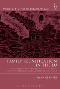 Title: Family Reunification in the EU: The Movement and Residence Rights of Third Country National Family Members of EU Citizens, Author: Chiara Berneri