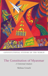 Title: The Constitution of Myanmar: A Contextual Analysis, Author: Melissa Crouch