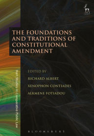 Title: The Foundations and Traditions of Constitutional Amendment, Author: Richard Albert