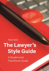 Title: The Lawyer's Style Guide: A Student and Practitioner Guide, Author: Peter Butt