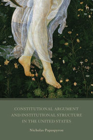 Title: Constitutional Argument and Institutional Structure in the United States, Author: Nicholas Papaspyrou