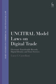 Title: UNCITRAL Model Laws on Digital Trade: Electronic Transferable Records, Digital Identity and Trust Services, Author: Luca G Castellani