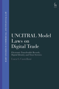 Title: UNCITRAL Model Laws on Digital Trade: Electronic Transferable Records, Digital Identity and Trust Services, Author: Luca G Castellani