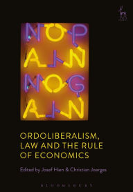 Title: Ordoliberalism, Law and the Rule of Economics, Author: Josef Hien